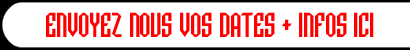 Envoyez vos dates et infos ici